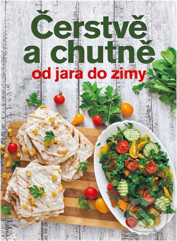 Kniha: Čerstvě a chutně od jara do zimy (Jana Balonová). , 2017