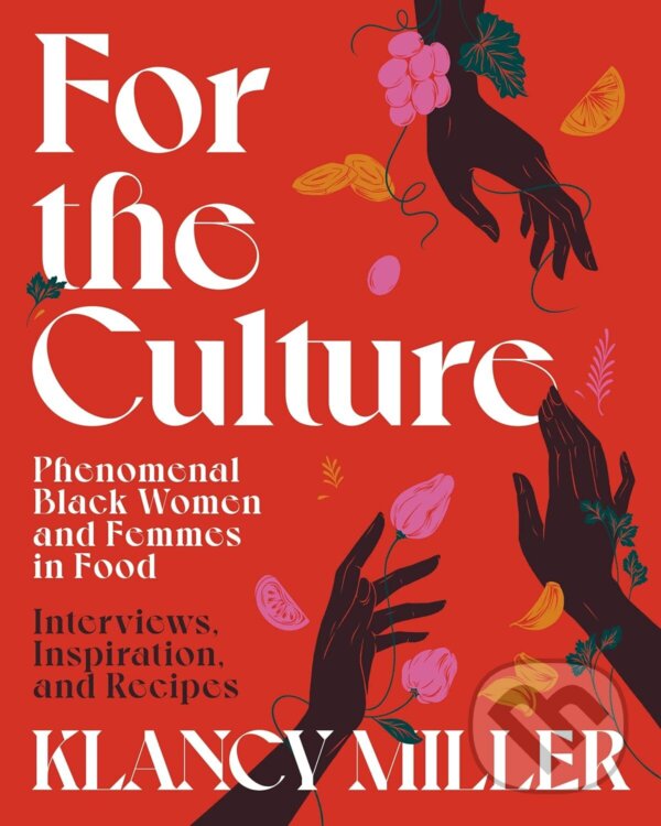 Levně For The Culture (Phenomenal Black Women and Femmes in Food: Interviews, Inspiration, and Recipes) - kniha z kategorie Kuchárky