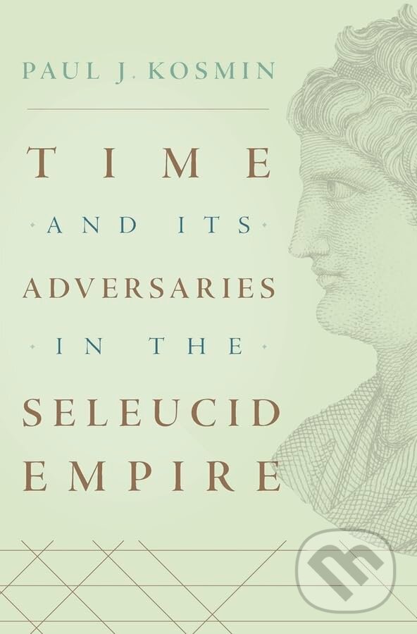 Levně Time and Its Adversaries in the Seleucid Empire - Paul J. Kosmin - kniha z kategorie História