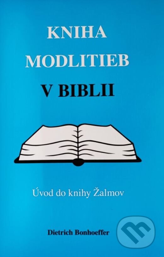 Levně Kniha modlitieb v Biblii – Úvod do knihy Žalmov - Dietrich Bonhoeffer - kniha z kategorie Knihy o Biblii