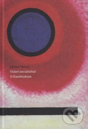 Levně Vidieť neviditeľné. O Kandinskom - Michel Henry - kniha z kategorie Maliarstvo a sochárstvo