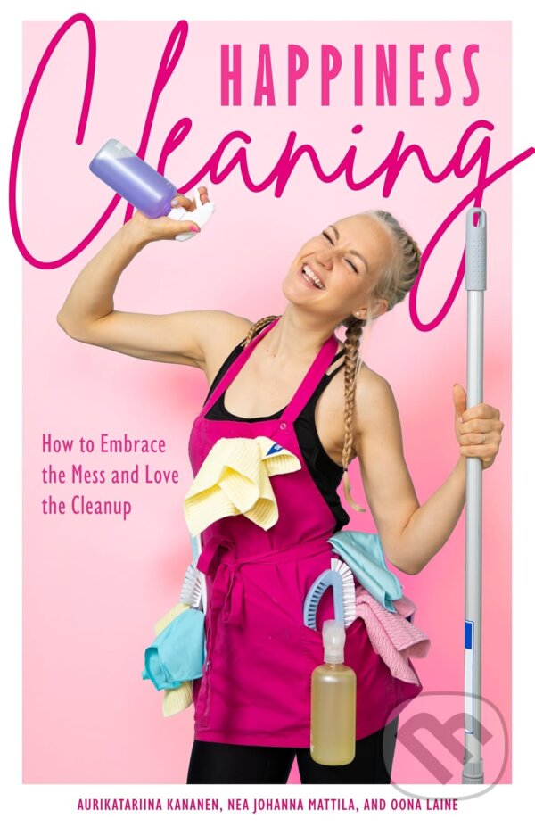 Levně Happiness Cleaning (How to Embrace the Mess and Love the Cleanup) - kniha z kategorie Dom, byt a záhrada