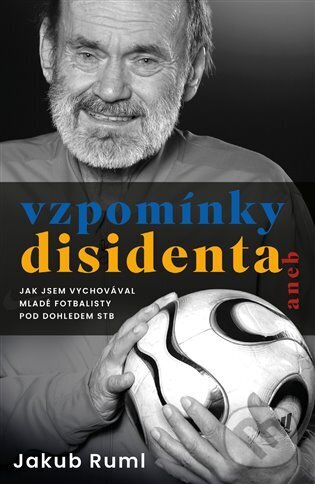 Kniha Vzpomínky disidenta aneb Jak jsem vychovával mladé disidenty pod dohledem StB