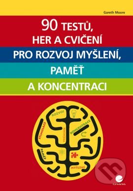 Levně 90 testů, her a cvičení pro rozvoj myšlení, paměť a koncentraci - kniha z kategorie Psychológia