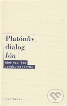 Platónův dialog Ión - Aleš Havlíček, Jakub Jinek, OIKOYMENH, 2014