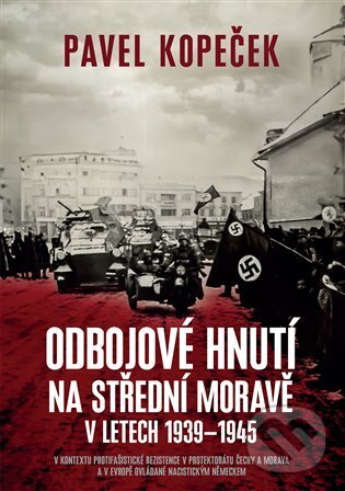 Kniha Odbojové hnutí na střední Moravě v letech 1939–1945 - V kontextu protifašistické rezistence v protektorátu Čechy a Morava a v Evropě ovládané nacistickým Německem