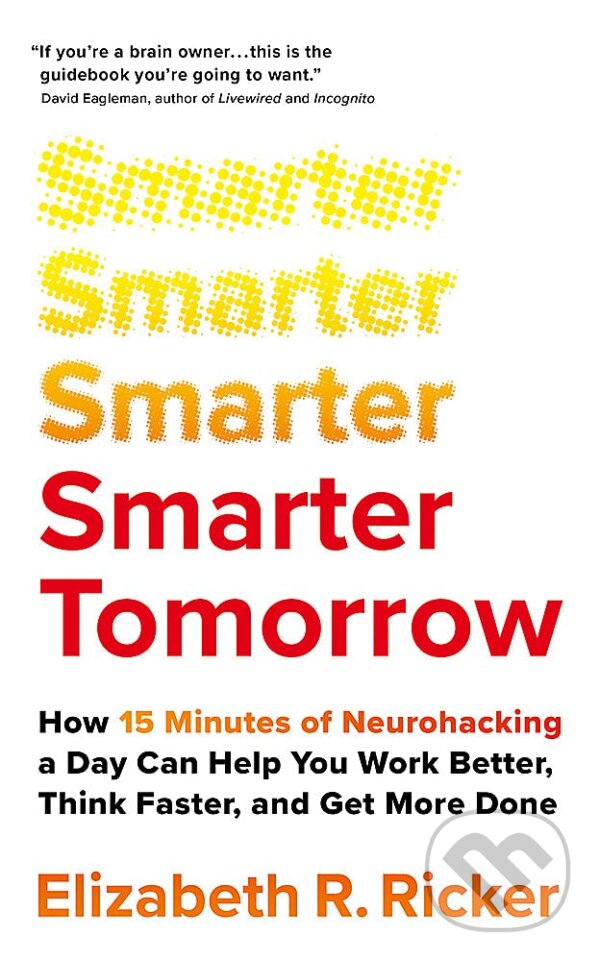 Levně Smarter Tomorrow (How 15 Minutes of Neurohacking a Day Can Help You Work Better, Think Faster, and Get More Done) - kniha z kategorie Motivácia a…