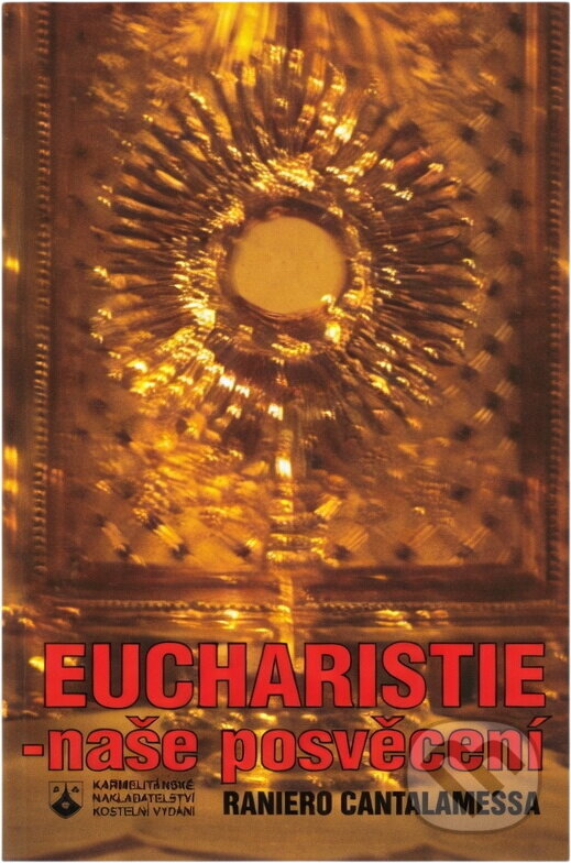 Kniha: Eucharistie - naše posvěcení : tajemství poslední večeře (Raniero Cantalamessa). Karmelitánské nakladatelství, 1997