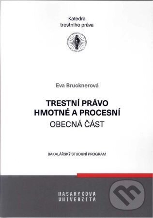 Trestní právo hmotné a procesní – obecná část - Eva Brucknerová, Masarykova univerzita, 2022