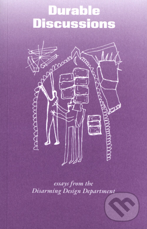 Levně Durable Discussions (Essays from the Disarming Design Department) - kniha z kategorie Eseje, úvahy a glosy