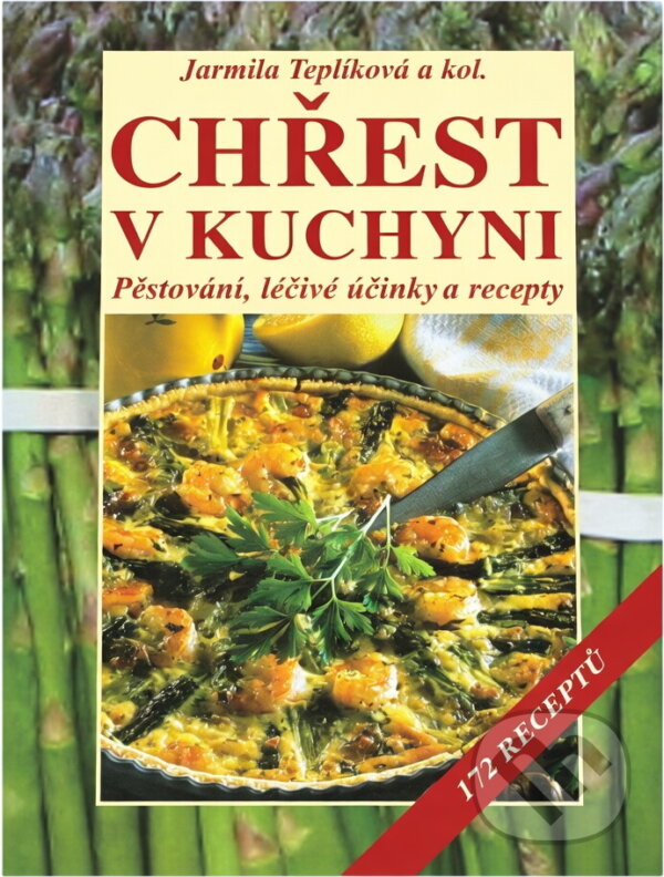 Kniha: Chřest v kuchyni : pěstování, léčivé účinky a recepty : 172 receptů (Jarmila Teplíková). Vyšehrad, 2006