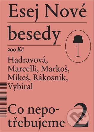 Levně Esej Nové besedy 2 - Co nepotřebujeme - Tereza Hadravová, Stanislav Mikeš, Miroslav Marcelli, Ján Markoš, Jakub Rákosník, Zbyněk Vybíral. - kniha z…