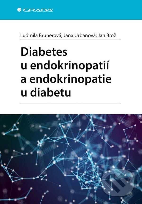 Diabetes u endokrinopatií a endokrinopatie u diabetu - Ludmila Brunerová, Jana Urbanová, Jan Brož, Grada, 2023