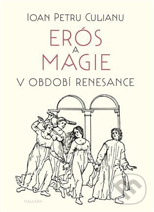 Erós a magie v období renesance - Ioan Petru Culianu, Malvern, 2024