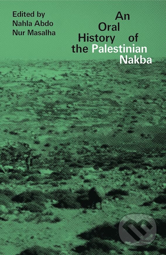 Levně An Oral History of the Palestinian Nakba - Nahla Abdo, Nur Masalha - kniha z kategorie História