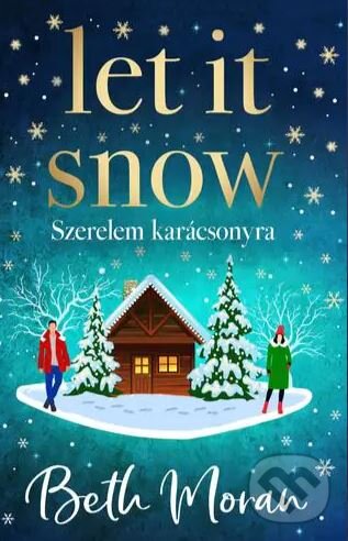 Kniha: Let It Snow - Szerelem karácsonyra (Beth Moran). Kossuth Kiadó, 2023
