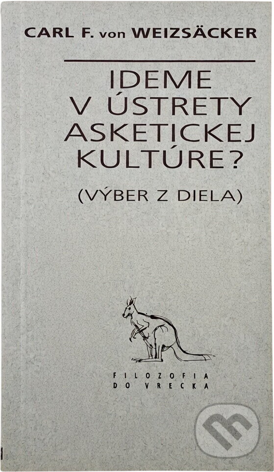 Kniha: Ideme v ústrety asketickej kultúre? : (výber z diela) (Carl Friedrich von Weizsäcker). Archa, 1995