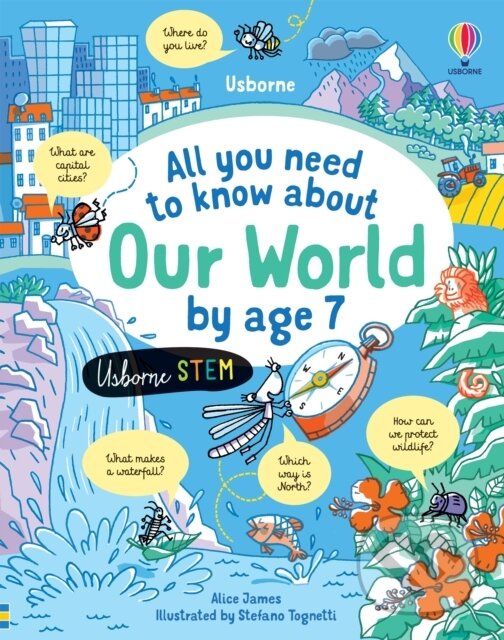 Levně All you need to know about Our World by age 7 - Alice James, Stefano Tognetti (ilustrátor) - kniha z kategorie Naučné knihy