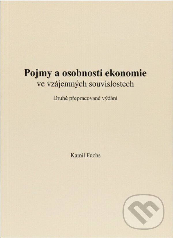 Kniha: Pojmy a osobnosti ekonomie ve vzájemných souvislostech (Kamil Fuchs). Masarykova univerzita, 2000