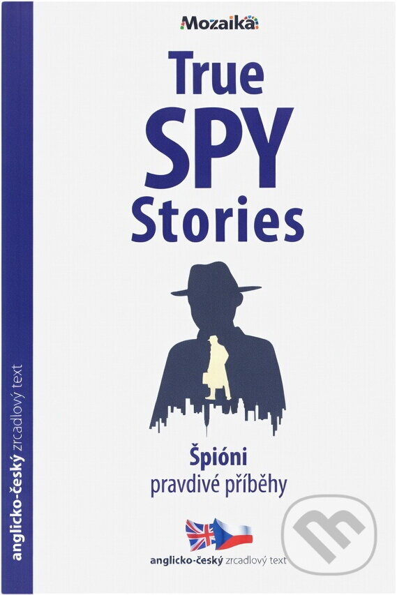 Kniha: True spy stories = Špióni - pravdivé příběhy (Fergus Fleming a Paul Dowswell). INFOA, 2017