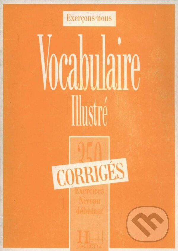 Levně 350 Exercices de vocabulaire niveau débutant Corrigés - kniha z kategorie Jazykové učebnice a slovníky