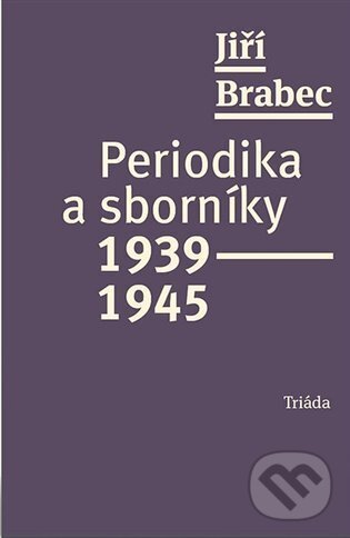 Periodika a sborníky 1939-1945 - Jiří Brabec, Triáda, 2024