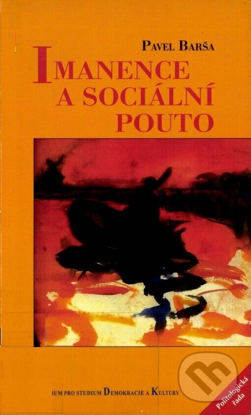 Kniha: Imanence a sociální pouto (Pavel Barša). Centrum pro studium demokracie a kultury, 2001
