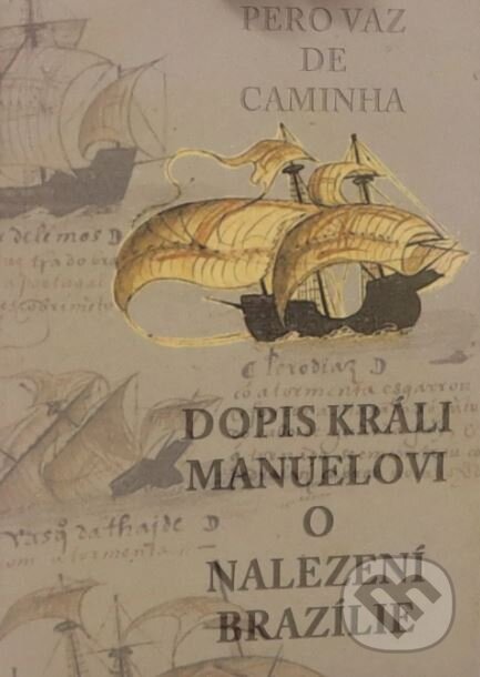 Levně Dopis králi Manuelovi o nalezení Brazílie - Pero Vaz de Caminha