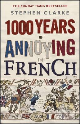 Levně 1000 Years of Annoying the French - Stephen Clarke - kniha z kategorie Životopisy