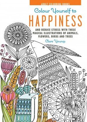 Levně Colour Yourself to Happiness (And reduce stress with these magical illustrations of animals, flowers, birds and trees) - kniha z kategorie Pre…