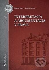 Kniha: Interpretácia a argumentácia v práve (Martin Turčan a Michal Mrva). Wolters Kluwer, Právnická fakulta UK, 2016