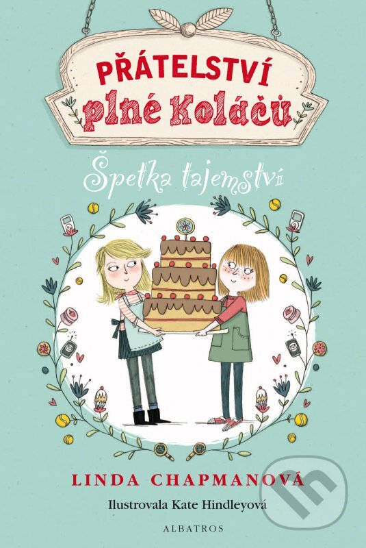 Přátelství plné koláčů: Špetka tajemství - Linda Chapman, Kate Hindley (ilustrácie), Albatros CZ, 2016