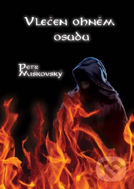 E-kniha: Vlečen ohněm osudu (Petr Miškovský). Má kniha.cz