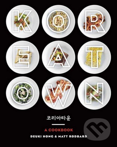 Levně Koreatown (A Cookbook) - Deuki Hong, Matt Rodbard - kniha z kategorie Národná kuchyňa