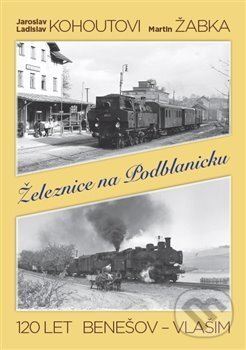 Kniha: Železnice na Podblanicku (GRADIS BOHEMIA). GRADIS BOHEMIA, 2015