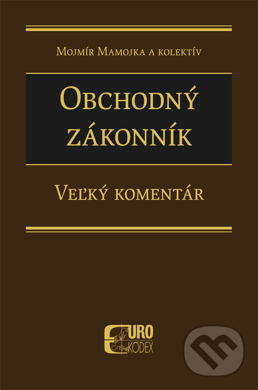 Obchodný zákonník - Veľký komentár - Mojmír Mamojka a kolektív, Eurokódex, 2016