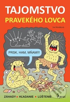 Kniha: Tajomstvo pravekého lovca (Iva Nováková). Pierot, 2016