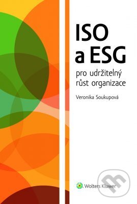 E-kniha: ISO a ESG pro udržitelný růst organizace (Veronika Soukupová). Wolters Kluwer ČR, 2023
