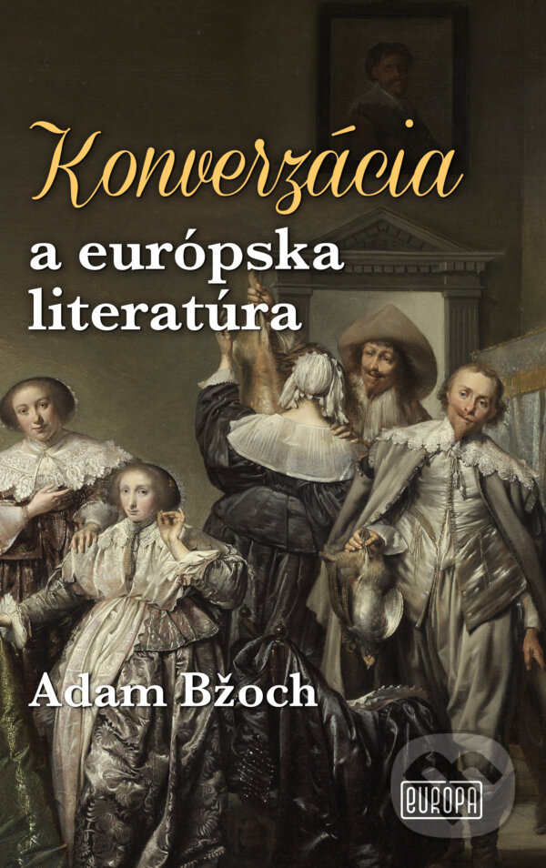 Levně Konverzácia a európska literatúra - Adam Bžoch - kniha z kategorie Reportáže a publicistika