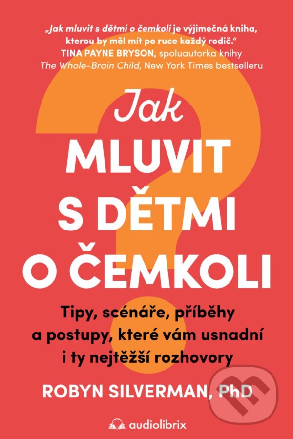 Levně Jak mluvit s dětmi o čemkoli (Tipy, scénáře, příběhy a kroky, které vám usnadní i ty nejtěžší rozhovory)