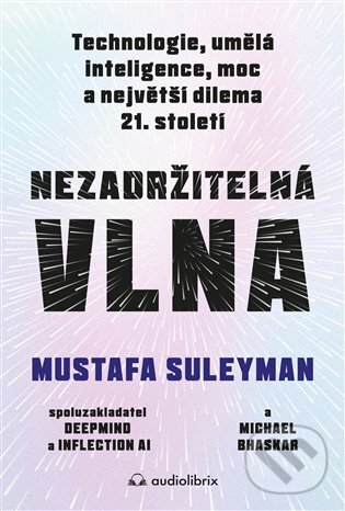 Nezadržitelná vlna - Mustafa Suleyman, Michael Bhaskar, Audiolibrix, 2024