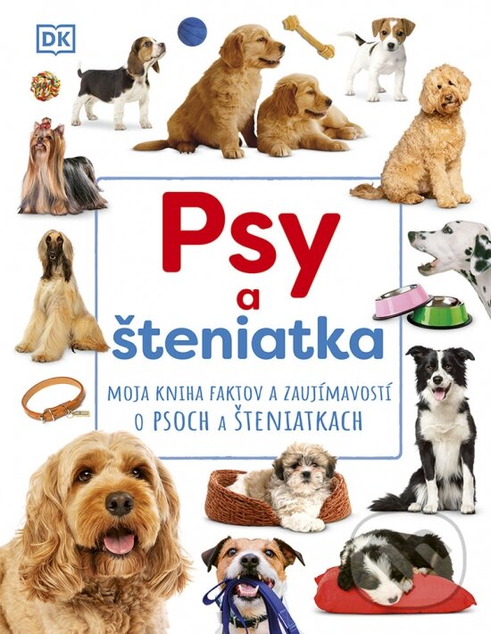 Levně Psy a šteniatka (Moja kniha faktov a zaujímavostí o psoch a šteniatkach) - kniha z kategorie Encyklopédie
