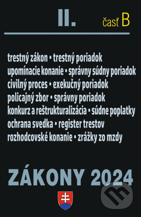Levně Zákony 2024 II/B - Trestné právo a súdne spory (Policajný zbor, Konkurz a reštrukturalizácia, Exekučný poriadok, Priestupky, Správny poriadok) -…