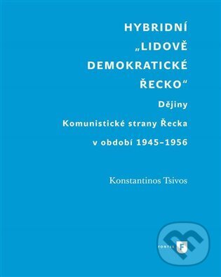 Levně Hybridní "Lidově demokratické Řecko" (Dějiny Komunistické strany Řecka v období 1945-1956) - kniha z kategorie Politológia a politika