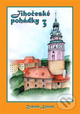 Levně Jihočeské pohádky 3 - Zdeněk Klásek - kniha z kategorie Rozprávky