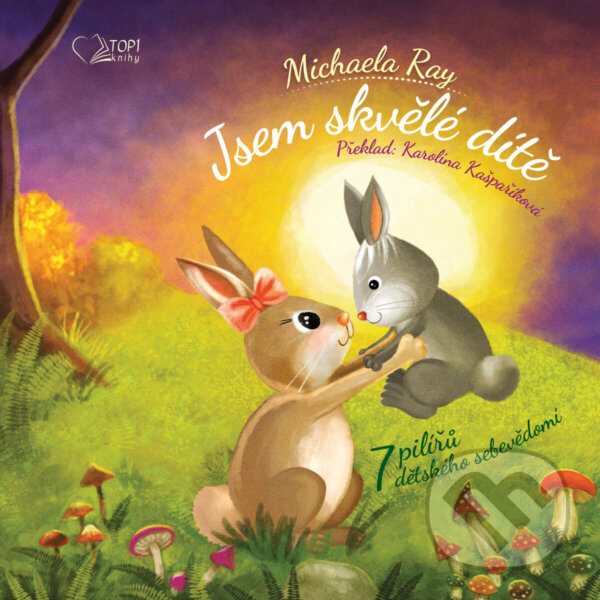 Levně Jsem skvělé dítě (7 pilířu dětského sebevědomí) - Michaela Ray - kniha z kategorie Rozprávky