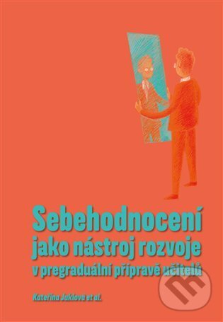 Sebehodnocení jako nástroj rozvoje v pregraduální přípravě učitelů - Kateřina Juklová, Pavel Mervart, 2024