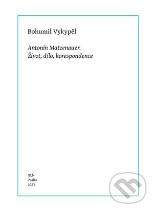 Levně Antonín Matzenauer (Život, dílo, korespondence) - Bohumil Vykypěl - kniha z kategorie Literárna veda