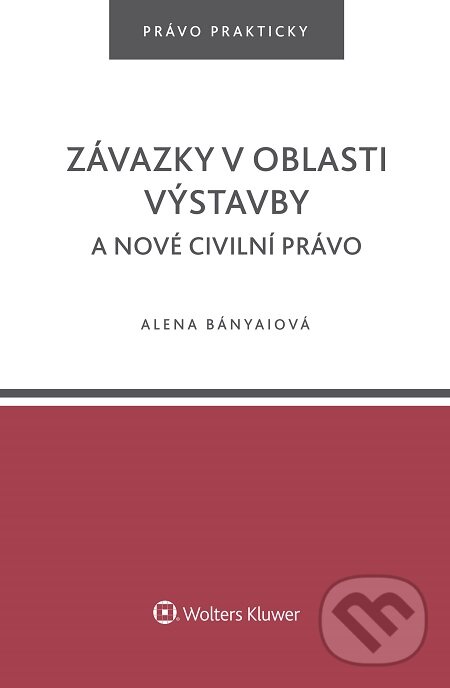 E-kniha: Závazky v oblasti výstavby a nové civilní právo (Alena Bányaiová). Wolters Kluwer, 2016