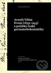 Kniha: Arnošt Vilém Kraus (1859-1943) a počátky české germanobohemistiky (Václav Petrbok). Academia, 2016